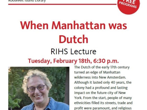“When Manhattan Was Dutch”, A Free Lecture Hosted By The Roosevelt Island Historical Society February 18 At The RI Library – A Great Way To Meet Your Neighbors And Find Out Stuff About NYC History